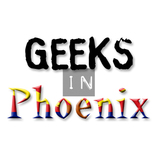 Geeks in Phoenix, Phoenix