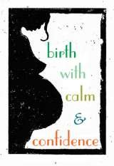 Birth with Calm and Confidence 

Childbirth Preparation Classes and Birth Doula Labor Support