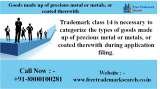 Trademark class 14 is necessary to categorize the types of goods made up of precious metal or metals, or coated therewith during application filing.<br />
 Free Trademark Search S-191 C, 3rd floor,Manak Complex,School Block, Shakarpur 