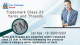Yarns and threads are classified within trademark class 23 that is defined for keeping the products under a category while registration of mark. Free Trademark Search S-191 C, 3rd floor,Manak Complex,School Block, Shakarpur 