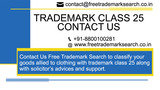 Contact Us Free Trademark Search to classify your goods allied to clothing with trademark class 25 along with solicitor’s advices and support. Free Trademark Search S-191 C, 3rd floor,Manak Complex,School Block, Shakarpur 