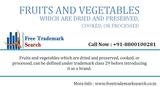 Fruits and Vegetables which are Dried and Preserved, Cooked, or Processed Free Trademark Search S-191 C, 3rd floor,Manak Complex,School Block, Shakarpur 
