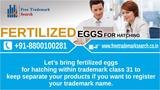 Let’s bring fertilized eggs for hatching within trademark class 31 to keep separate your products if you want to register your trademark name. Free Trademark Search S-191 C, 3rd floor,Manak Complex,School Block, Shakarpur 