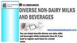 You can simply describe diverse non-dairy milks and beverages within trademark class 32, if you want to register such items for a brand name. Free Trademark Search S-191 C, 3rd floor,Manak Complex,School Block, Shakarpur 