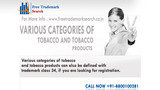 Various categories of tobacco and tobacco products can also be defined with trademark class 34, if you are looking for registration.<br />
 Free Trademark Search S-191 C, 3rd floor,Manak Complex,School Block, Shakarpur 